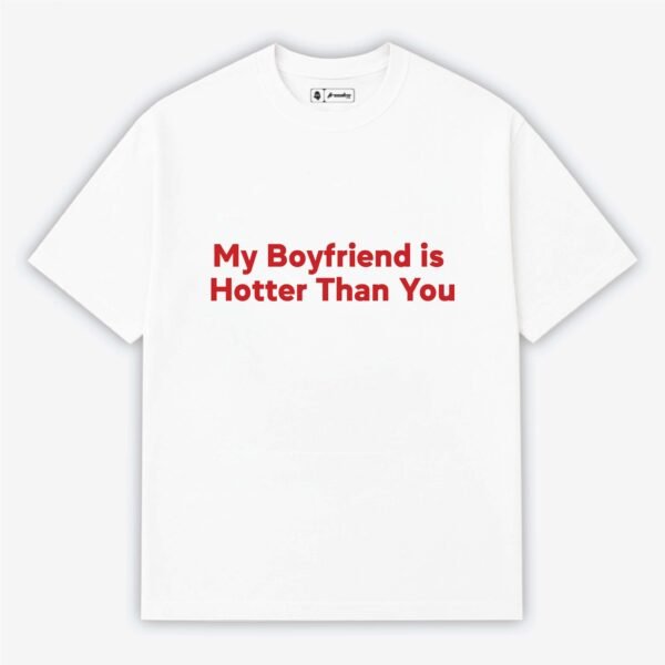 My Boyfriend is hotter than yours | Aesthetic Quoted T-Shirt