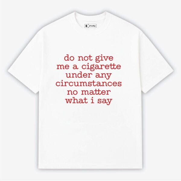 Do not give me a cigarette | Aesthetic Quoted T-Shirt