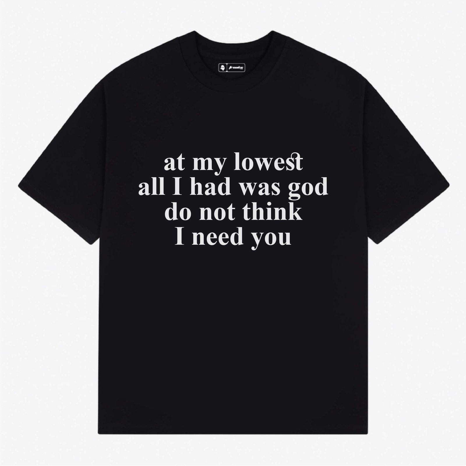 At my lowest all i had was god | Aesthetic Quoted T-Shirt