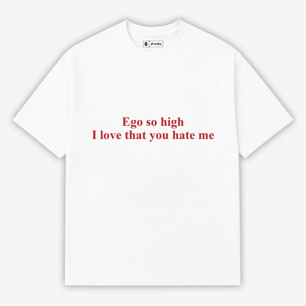 Ego so high I love that you hate me | Aesthetic Quoted T-Shirt