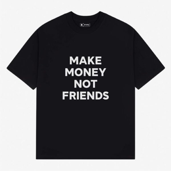 Make money not friends | Aesthetic Quoted T-Shirt
