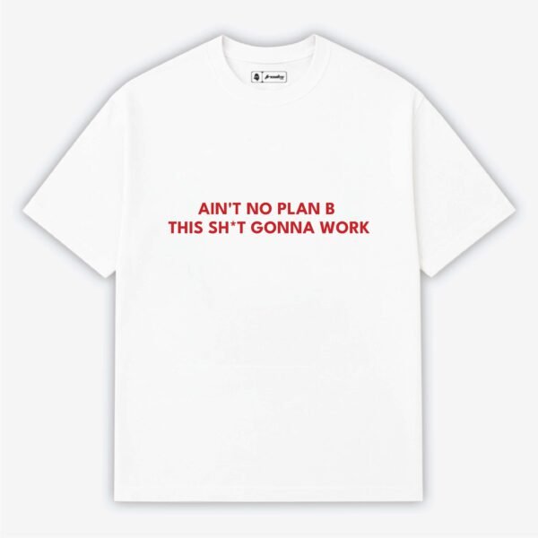 Ain't Plan B this shit gonna work | Aesthetic Quoted T-Shirt