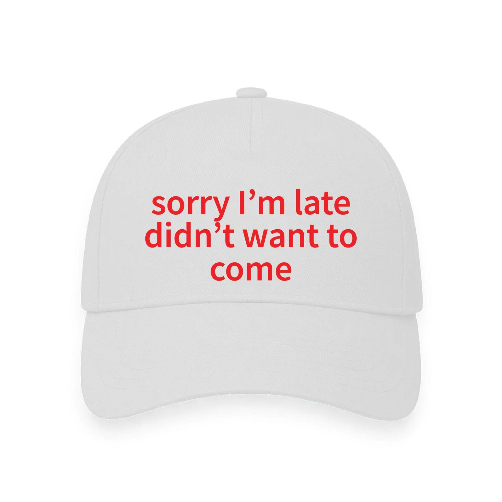 sorry I'm late didn't want to come | Aesthetic Quoted Cap