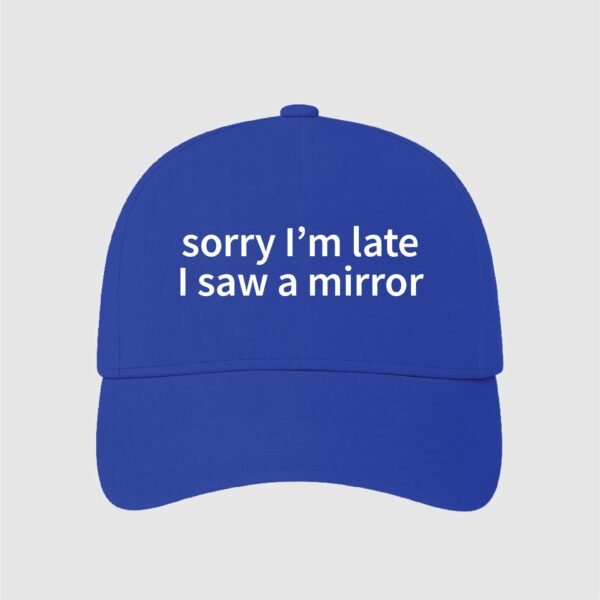 sorry I'm late I saw a mirror | Aesthetic Quoted Cap