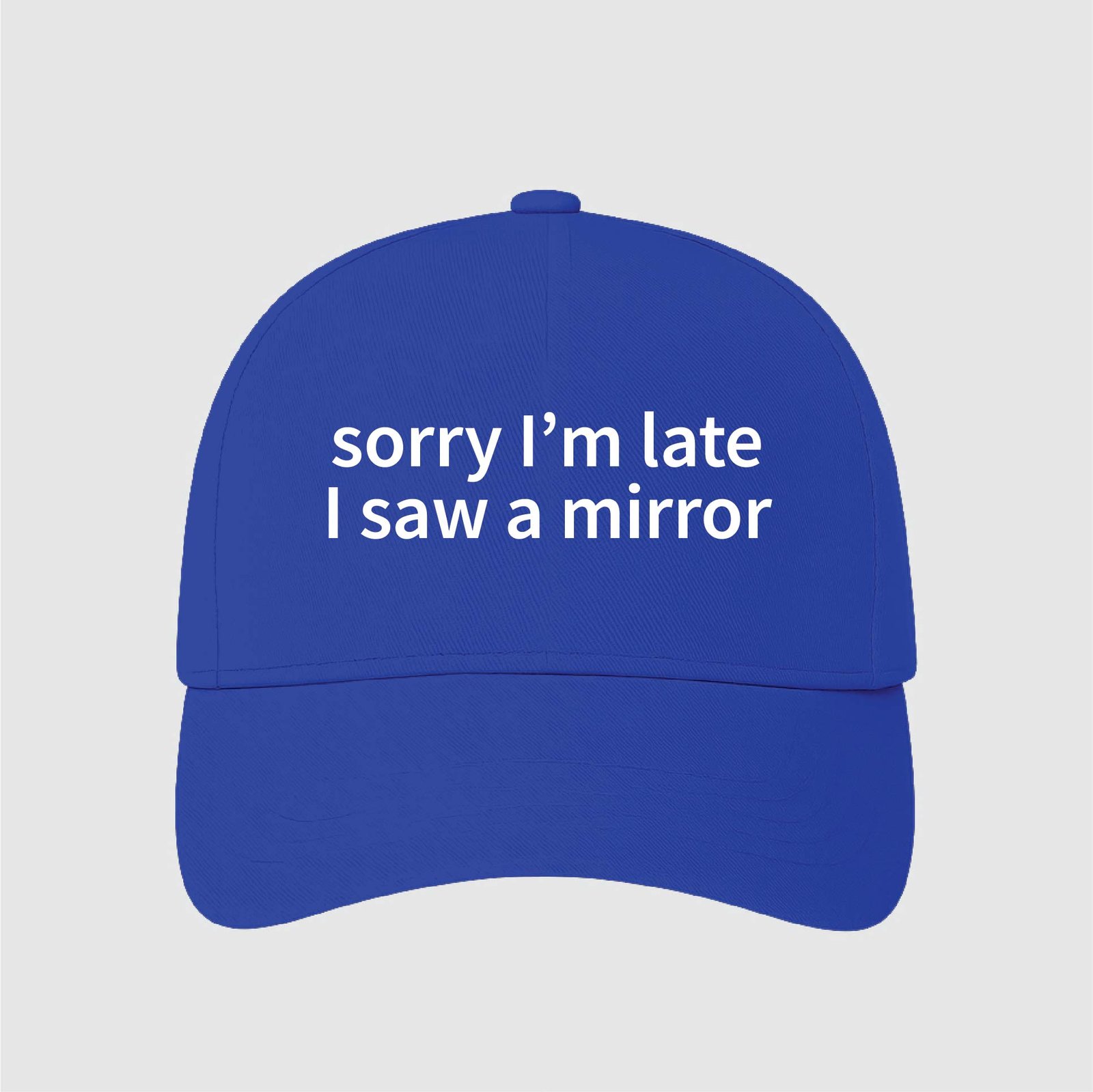 sorry I'm late I saw a mirror | Aesthetic Quoted Cap
