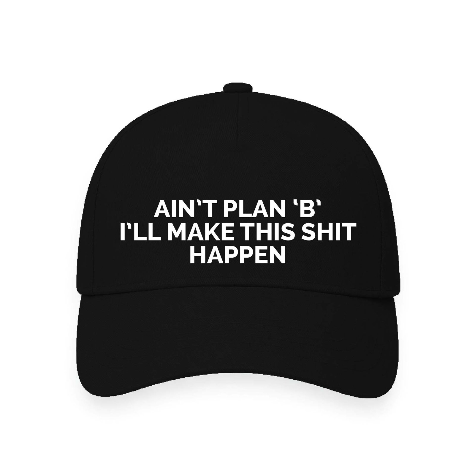 Ain't Plan B I'll make this shit happen | Aesthetic Quoted Cap