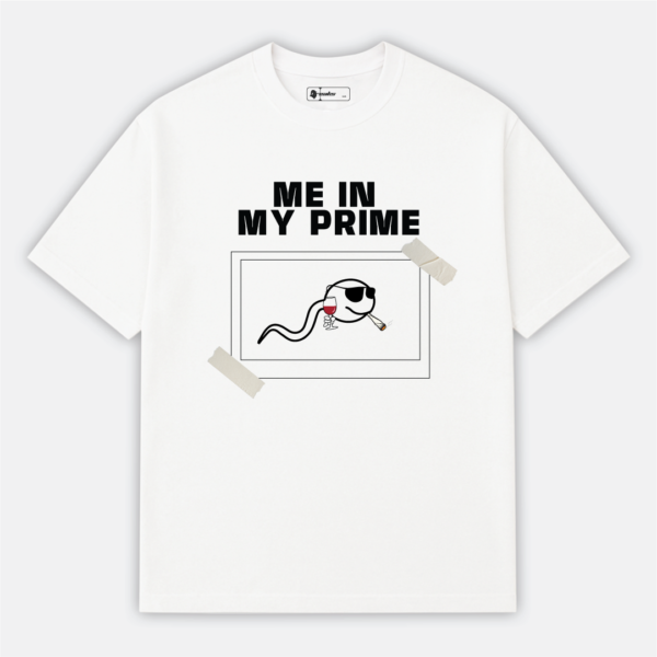 Me in my prime | Freaky Funny T-Shirt